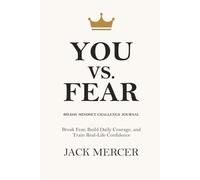 You vs. Fear: 60-Day Mindset Challenge Journal - Break Fear, Build Daily Courage, and Train Real-Life Confidence