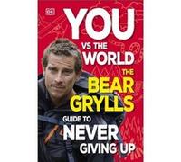 You Vs the World - Bear Grylls - Dorling Kindersley Ltd - Livre en Anglais - Paperback Bear GryllsBear Grylls (Auteur)