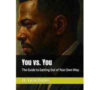 You vs. You: The Guide to Getting Out of Your Own Way