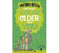 You Wait Till I'm Older Than You!