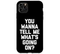 You Wanna Tell Me What's Going on? - Drôle de Dicton Sarcastique Coque pour iPhone 11 Pro Max