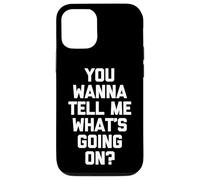 You Wanna Tell Me What's Going on? - Drôle de Dicton Sarcastique Coque pour iPhone 12/12 Pro