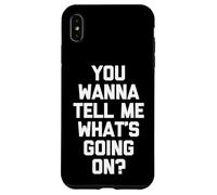 You Wanna Tell Me What's Going on? - Drôle de Dicton Sarcastique Coque pour iPhone XS Max