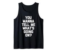 You Wanna Tell Me What's Going on? - Drôle de Dicton Sarcastique Débardeur