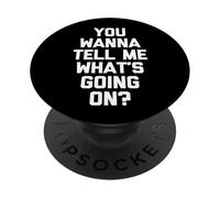 You Wanna Tell Me What's Going on? - Drôle de Dicton Sarcastique PopSockets PopGrip Adhésif