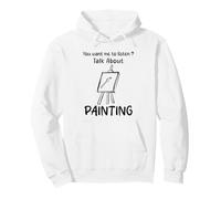 You Want Me to Listen Talk About Painting Humour Sweat à Capuche