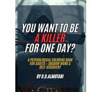 YOU WANT TO BE A KILLER FOR ONE DAY?: A Psychological Coloring Book for Adults - Shadow Work & Self-Discovery