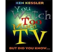 You Watch Too Much TV by Ken Kessler Ken Kessler (Auteur)