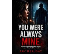 You Were Always Mine: Gripping Psychological Thriller About Obsession, Love, and a Stalker Who Refuses to Let Go