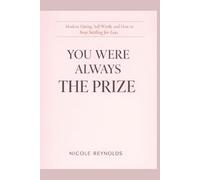 You Were Always the Prize: Modern Dating, Self-Worth, and How to Stop Settling for Less