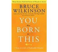 You Were Born for This: 7 Keys to a Life of Predictable Miracles Wilkinson, Bruce (Auteur)