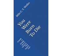 You Were Born To Die: A Guide to Finding Joy in a Universe That Doesn't Care