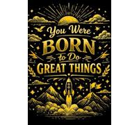 You Were Born To Do To Do Great Things: Motivational notebook, ready to write down all your thoughts, ideas and inspirations.