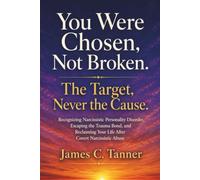 You Were Chosen, Not Broken. The Target, Never The Cause.: Recognizing Narcissistic Personality Disorder, Escaping the Trauma Bond, and Reclaiming Your Life After Covert Narcissistic Abuse