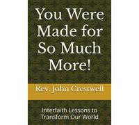 You Were Made For So Much More!: Interfaith Lessons To Transform Our World