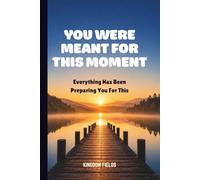 YOU WERE MEANT FOR THIS MOMENT: Everything Has Been Preparing You For This