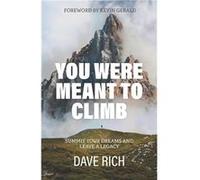 You Were Meant to Climb Summit Your Dreams and Leave a Legacy - Dave Rich - Amazon Digital Services LLC KDP - Livre en Anglais Dave RichDave Rich (Auteur)