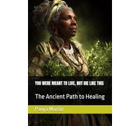 YOU WERE MEANT TO LIVE, NOT DIE LIKE THIS: The Ancient Path to Healing
