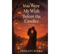 YOU WERE MY WISH BEFORE THE CANDLES: A Love Story in Poems