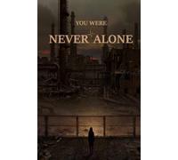 You Were Never Alone: She spent her whole life believing she was on her own.
