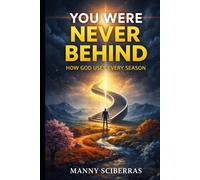 YOU WERE NEVER BEHIND: How God Uses Every Season