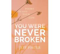 You Were Never Broken: Poems to Save Your Life by Foster, Jeff [Paperback] NEUF