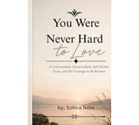 You Were Never Hard to Love: A Conversation About Labels, Self-Worth, Trust, and the Courage to Be Known