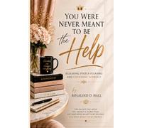 You Were Never Meant to Be the Help: Releasing People-Pleasing and Choosing Yourself
