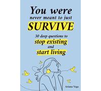 You Were Never Meant to Just Survive: 30 Deep Questions to Stop Existing and Start Living