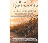 You Were Never Unwanted: Reflections on Love, Loss, Healing & Human Connection