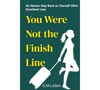 You Were Not the Finish Line: An Honest Map Back to Yourself After Emotional Loss