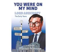 You Were On My Mind: Lord Ashcroft. The Early Years. An insight into an English-Belize billionaire businessman, pop group manager. Former UK Conservative Deputy Chairman