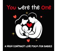 You were the One |A High Contrast Love Poem for babies and Newborn early learning: 8,5 X 8,5 | 26 pages |Helps Visual Development love poem bedtime ... Eyesight Makes a Great New Baby present