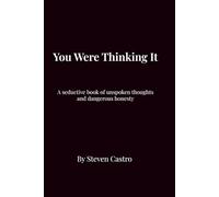 You Were Thinking It: A Seductive Book of Unspoken Thoughts and Dangerous Honesty