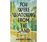 You Were Watching from the Sand by Juliana Lamy Juliana Lamy (Auteur)