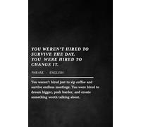 You Weren’t Hired to Survive the Day - Notebook: Motivational Journal for Work, Office Inspiration Gift for Co-workers, Bosses & Students, Goal-Setting & Note-Taking Planner
