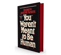 You Weren't Meant to Be Human: A Novel