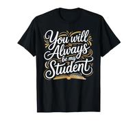 You Will Always Be My Student Fierté du Mentor Enseignant - T-Shirt