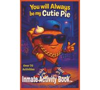 You Will Always My Cutie Pie: Inmate Activity Book - Thanksgiving, Love & Miss You Themes | Over 70 Activities | Jail & Prison Facility Friendly | ... Message | Perfect for Gifts & Holidays (6x9)
