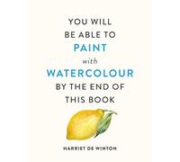 You Will Be Able to Paint with Watercolour by the End of This Book