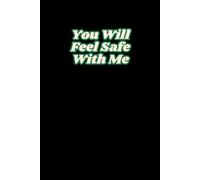 You Will Feel Safe With Me: Positive Affirmation, Motivational and Inspirational Notebook