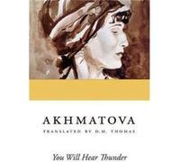 You Will Hear Thunder by Anna Akhmatova & Translated by D M Thomas Anna Akhmatova Translated by D M Thomas (Auteur)
