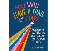 You Will Leave a Trail of Stars: Words of Inspiration for Blazing Your Own Path