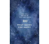 You Will Never Be This Age Again: Motivational Notebook And Inspirational Journal