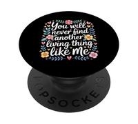 You Will Never Find Another Living Thing Like Me - PopSockets PopGrip Adhésif