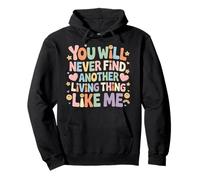 You Will Never Find Another Living Thing Like Me - Sweat à Capuche