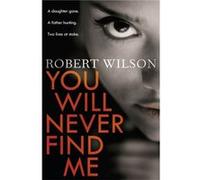 You Will Never Find Me Wilson, Robert (Auteur)