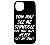 You Will Never See Me Quit - Inspiration - Citation de Motivation Coque pour iPhone 14 Plus