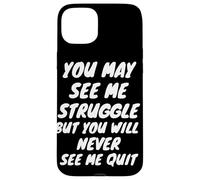 You Will Never See Me Quit - Inspiration - Citation de Motivation Coque pour iPhone 15 Plus