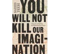You Will Not Kill Our Imagination A Memoir of Palestine and Writing in Dark Times - Saeed Teebi - Scribner Canada - ebook (ePub) - Livre